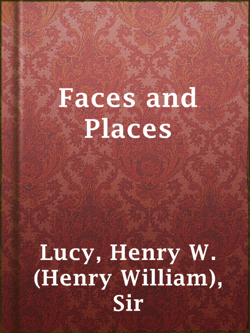 Title details for Faces and Places by Sir Henry W. (Henry William) Lucy - Wait list
